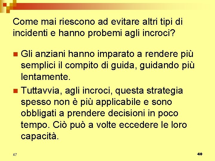 Come mai riescono ad evitare altri tipi di incidenti e hanno probemi agli incroci?