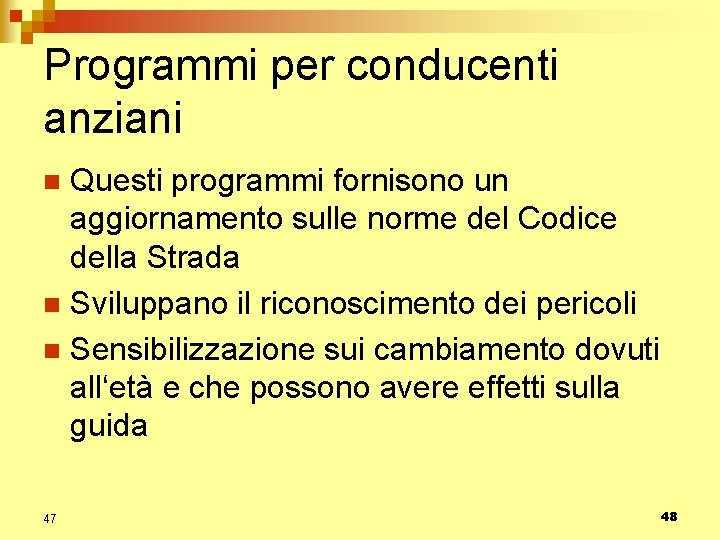 Programmi per conducenti anziani Questi programmi fornisono un aggiornamento sulle norme del Codice della