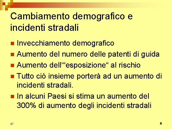 Cambiamento demografico e incidenti stradali Invecchiamento demografico n Aumento del numero delle patenti di