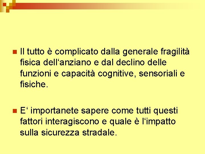 n Il tutto è complicato dalla generale fragilità fisica dell‘anziano e dal declino delle