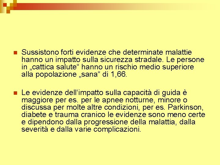 n Sussistono forti evidenze che determinate malattie hanno un impatto sulla sicurezza stradale. Le