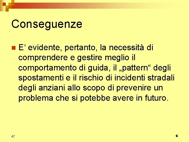 Conseguenze n 47 E‘ evidente, pertanto, la necessità di comprendere e gestire meglio il