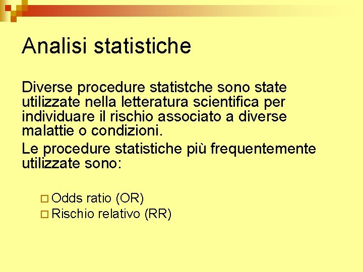 Analisi statistiche Diverse procedure statistche sono state utilizzate nella letteratura scientifica per individuare il