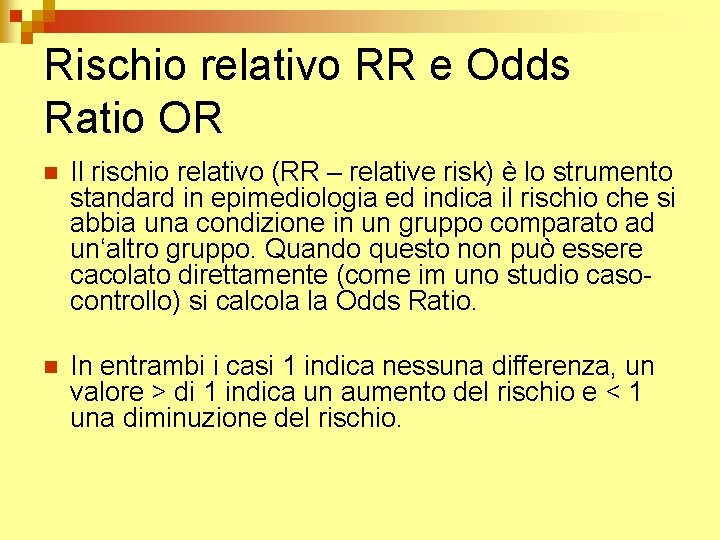 Rischio relativo RR e Odds Ratio OR n Il rischio relativo (RR – relative