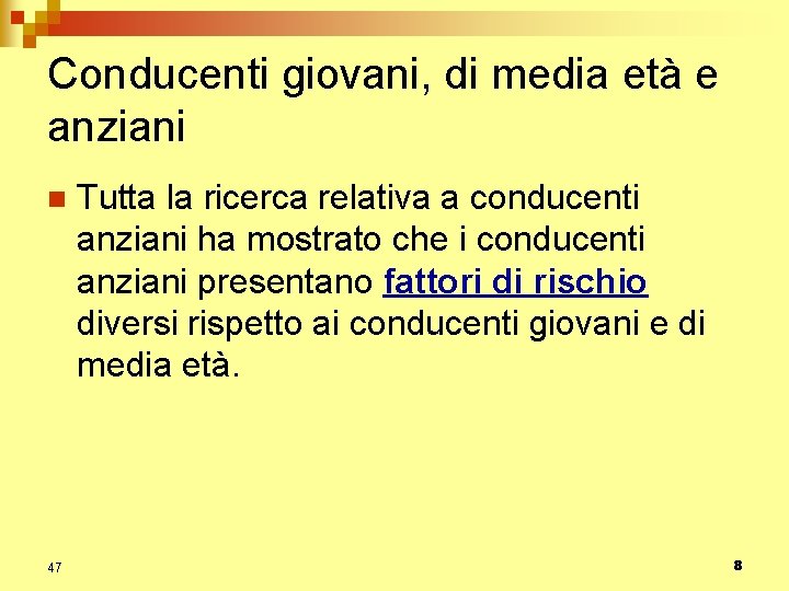 Conducenti giovani, di media età e anziani n 47 Tutta la ricerca relativa a