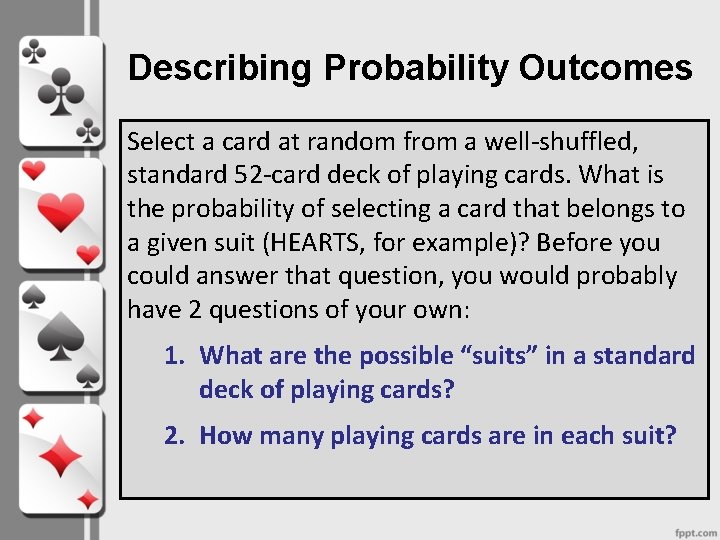 Describing Probability Outcomes Select a card at random from a well-shuffled, standard 52 -card