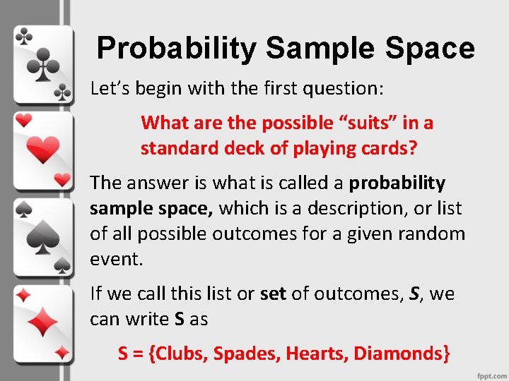 Probability Sample Space Let’s begin with the first question: What are the possible “suits”
