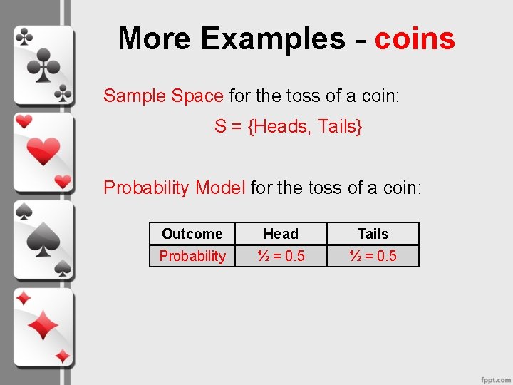 More Examples - coins Sample Space for the toss of a coin: S =