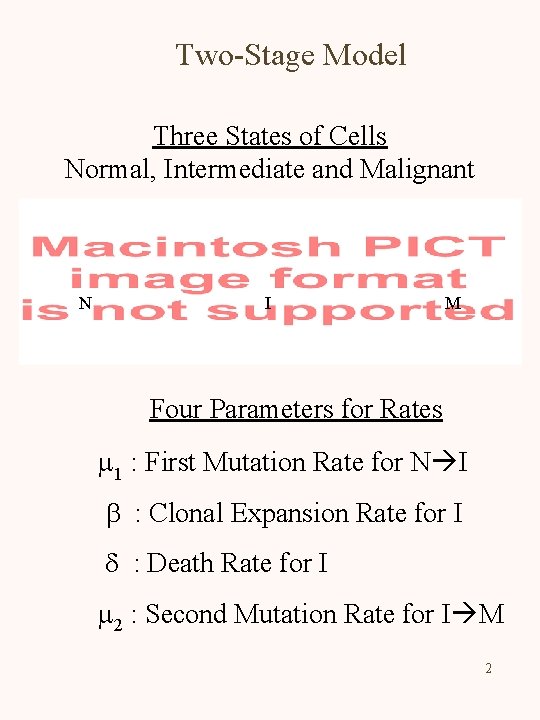 Two-Stage Model Three States of Cells Normal, Intermediate and Malignant N I M Four