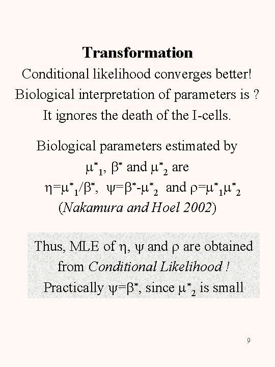 Transformation Conditional likelihood converges better! Biological interpretation of parameters is ? It ignores the