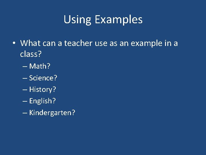 Using Examples • What can a teacher use as an example in a class?