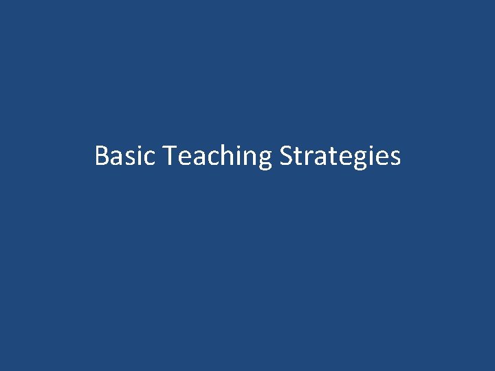 Basic Teaching Strategies 