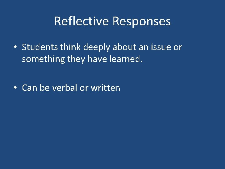 Reflective Responses • Students think deeply about an issue or something they have learned.