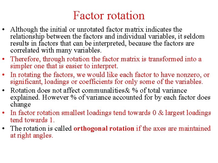 Factor rotation • Although the initial or unrotated factor matrix indicates the relationship between