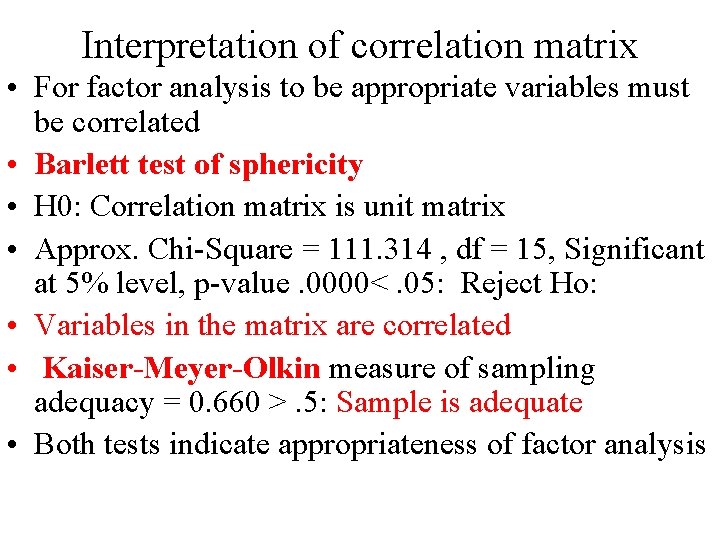 Interpretation of correlation matrix • For factor analysis to be appropriate variables must be