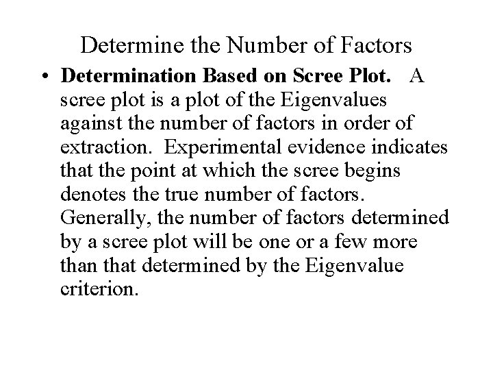Determine the Number of Factors • Determination Based on Scree Plot. A scree plot