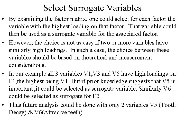 Select Surrogate Variables • By examining the factor matrix, one could select for each