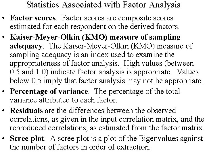 Statistics Associated with Factor Analysis • Factor scores are composite scores estimated for each