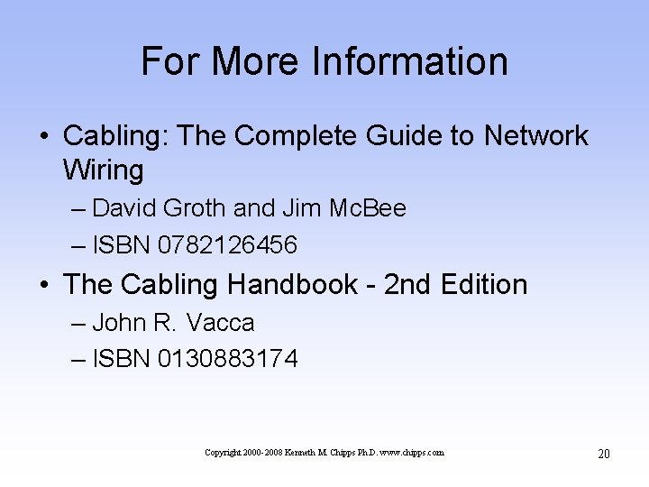 For More Information • Cabling: The Complete Guide to Network Wiring – David Groth