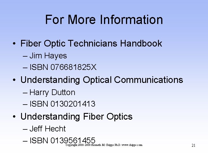 For More Information • Fiber Optic Technicians Handbook – Jim Hayes – ISBN 076681825