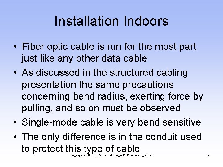 Installation Indoors • Fiber optic cable is run for the most part just like