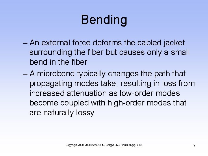 Bending – An external force deforms the cabled jacket surrounding the fiber but causes