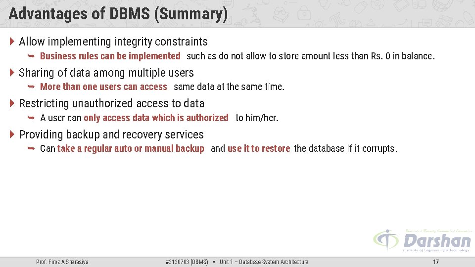 Advantages of DBMS (Summary) Allow implementing integrity constraints Business rules can be implemented such