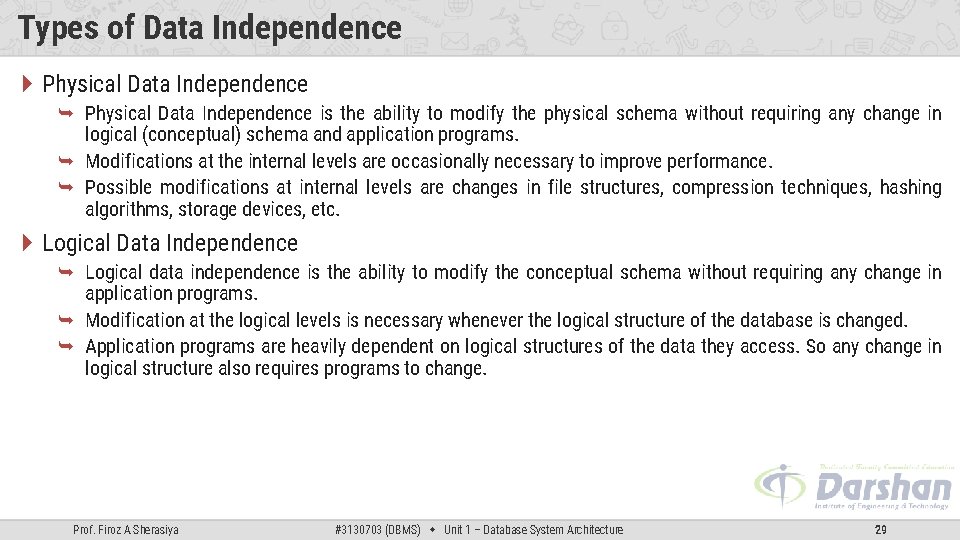 Types of Data Independence Physical Data Independence is the ability to modify the physical