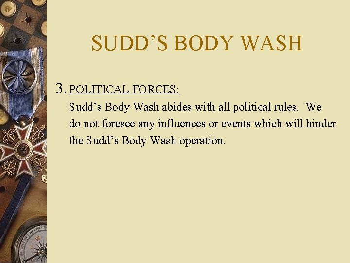 SUDD’S BODY WASH 3. POLITICAL FORCES: Sudd’s Body Wash abides with all political rules.