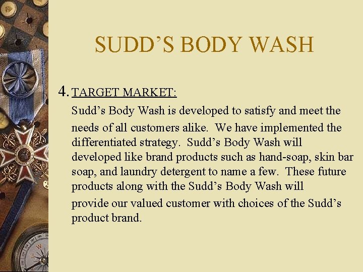 SUDD’S BODY WASH 4. TARGET MARKET: Sudd’s Body Wash is developed to satisfy and