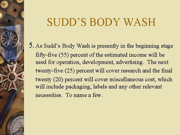 SUDD’S BODY WASH 5. As Sudd’s Body Wash is presently in the beginning stage