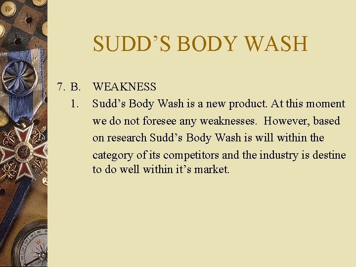 SUDD’S BODY WASH 7. B. WEAKNESS 1. Sudd’s Body Wash is a new product.