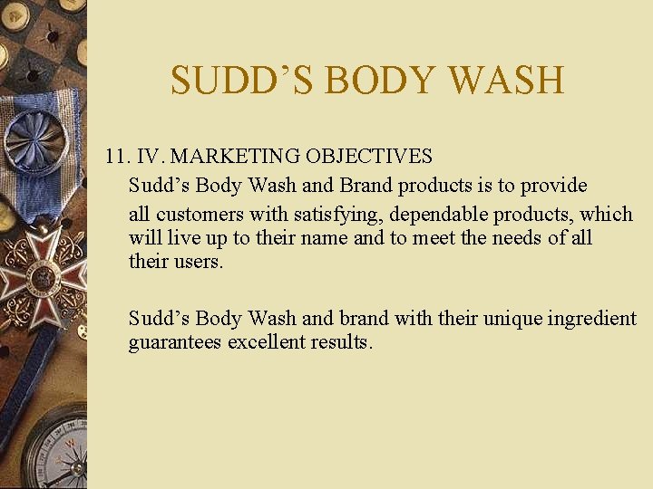 SUDD’S BODY WASH 11. IV. MARKETING OBJECTIVES Sudd’s Body Wash and Brand products is