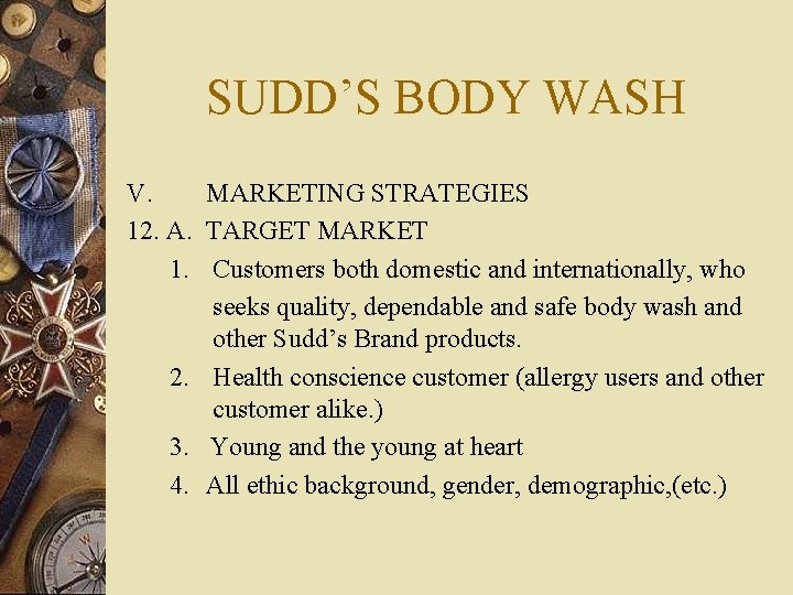 SUDD’S BODY WASH V. MARKETING STRATEGIES 12. A. TARGET MARKET 1. Customers both domestic