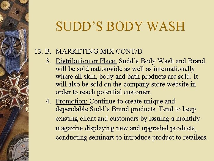 SUDD’S BODY WASH 13. B. MARKETING MIX CONT/D 3. Distribution or Place: Sudd’s Body