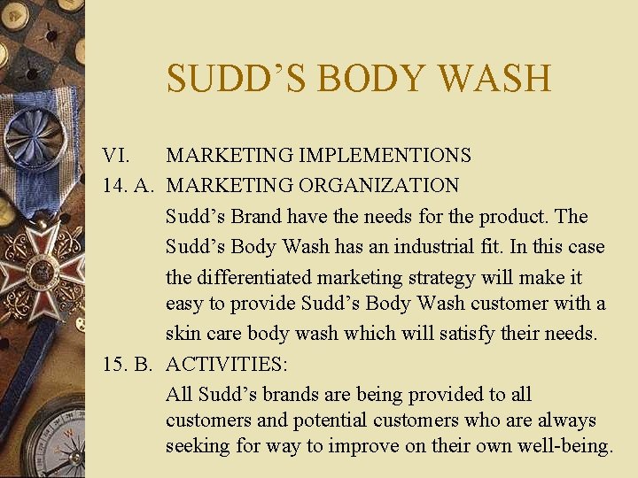 SUDD’S BODY WASH VI. MARKETING IMPLEMENTIONS 14. A. MARKETING ORGANIZATION Sudd’s Brand have the