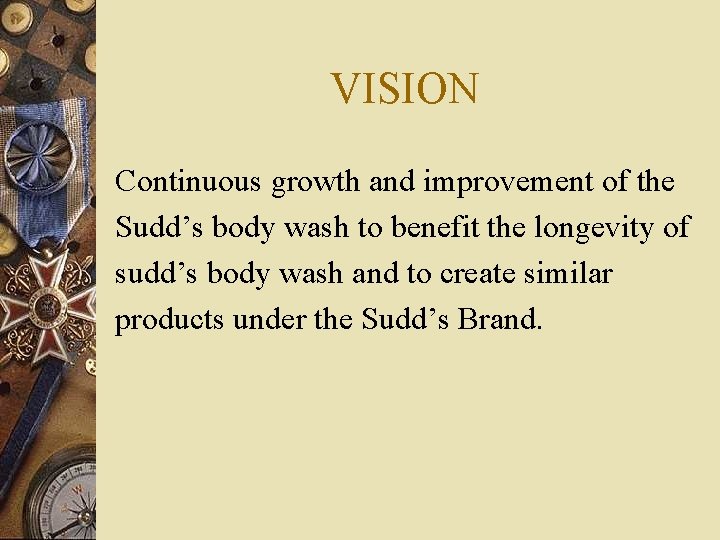 VISION Continuous growth and improvement of the Sudd’s body wash to benefit the longevity