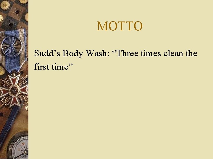 MOTTO Sudd’s Body Wash: “Three times clean the first time” 