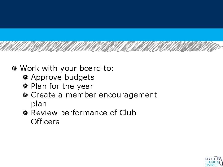 Work with your board to: Approve budgets Plan for the year Create a member