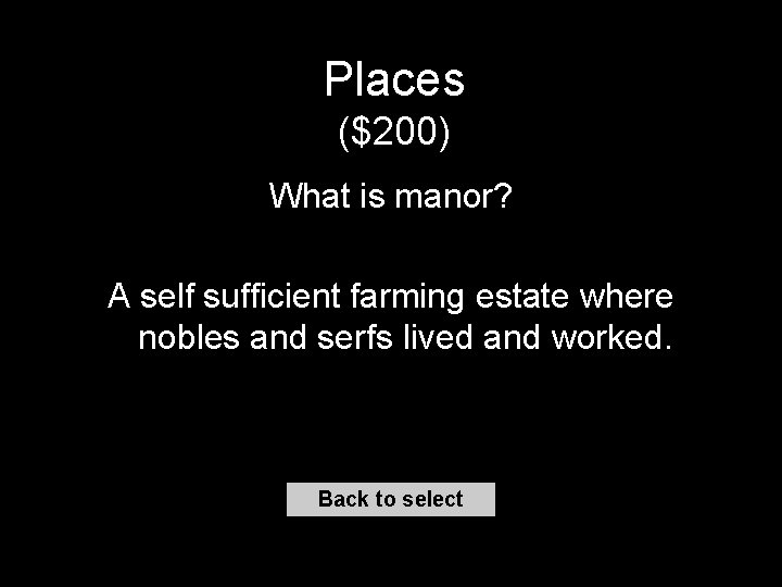 Places ($200) What is manor? A self sufficient farming estate where nobles and serfs