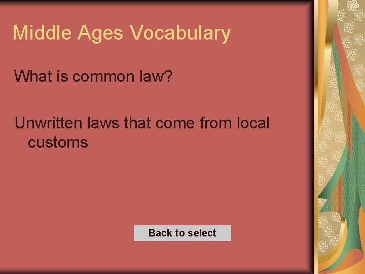Middle Ages Vocabulary What is common law? Unwritten laws that come from local customs