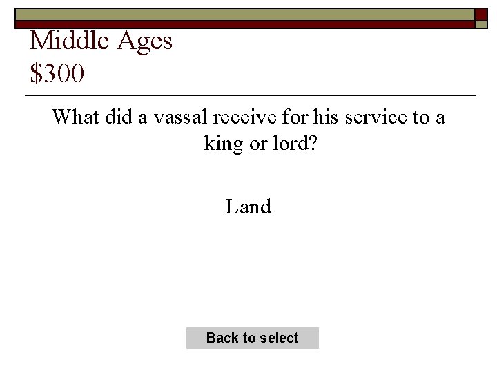 Middle Ages $300 What did a vassal receive for his service to a king