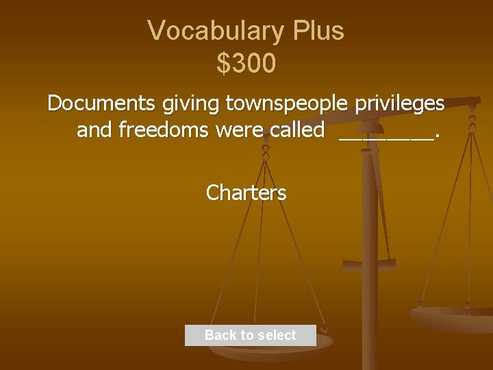Vocabulary Plus $300 Documents giving townspeople privileges and freedoms were called ____. Charters Back