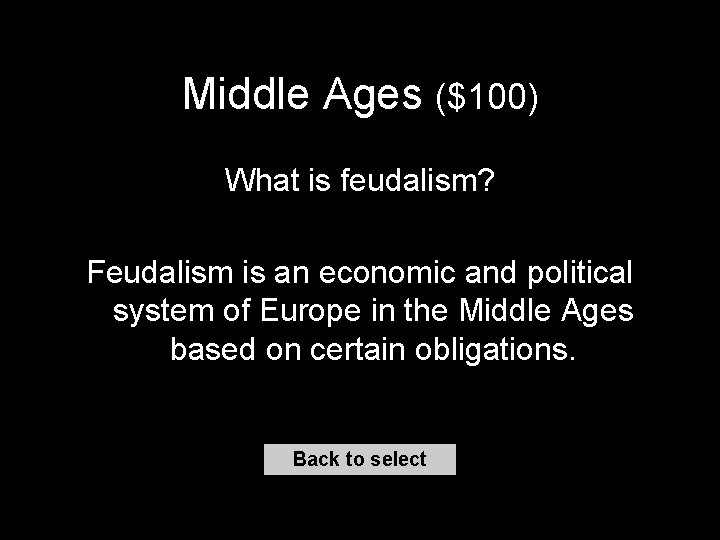 Middle Ages ($100) What is feudalism? Feudalism is an economic and political system of