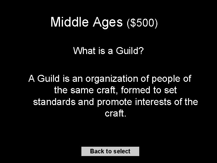 Middle Ages ($500) What is a Guild? A Guild is an organization of people