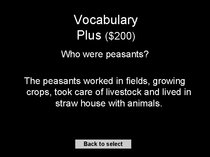 Vocabulary Plus ($200) Who were peasants? The peasants worked in fields, growing crops, took