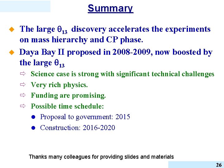 Summary u u The large 13 discovery accelerates the experiments on mass hierarchy and