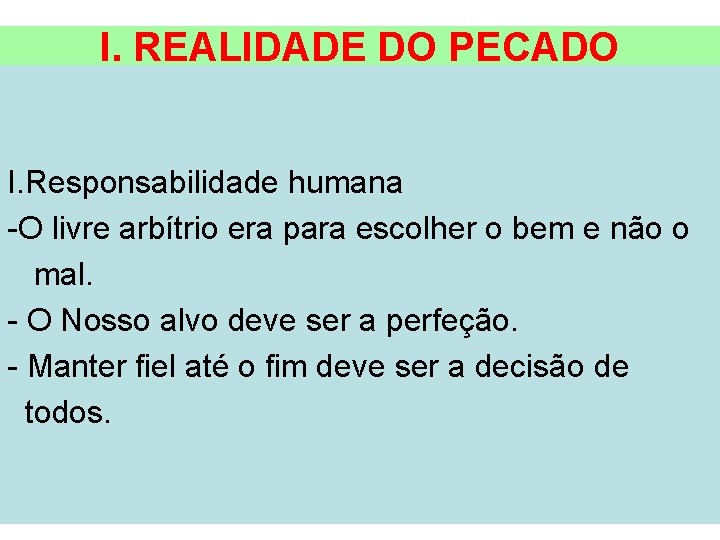 I. REALIDADE DO PECADO I. Responsabilidade humana -O livre arbítrio era para escolher o