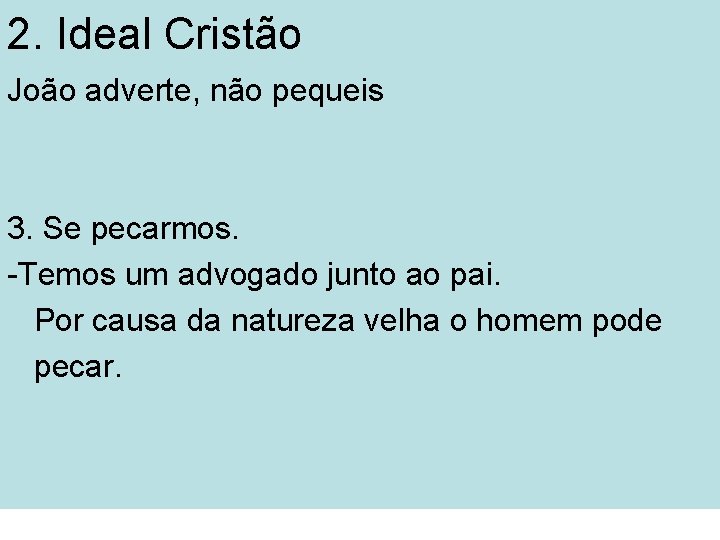 2. Ideal Cristão João adverte, não pequeis 3. Se pecarmos. -Temos um advogado junto