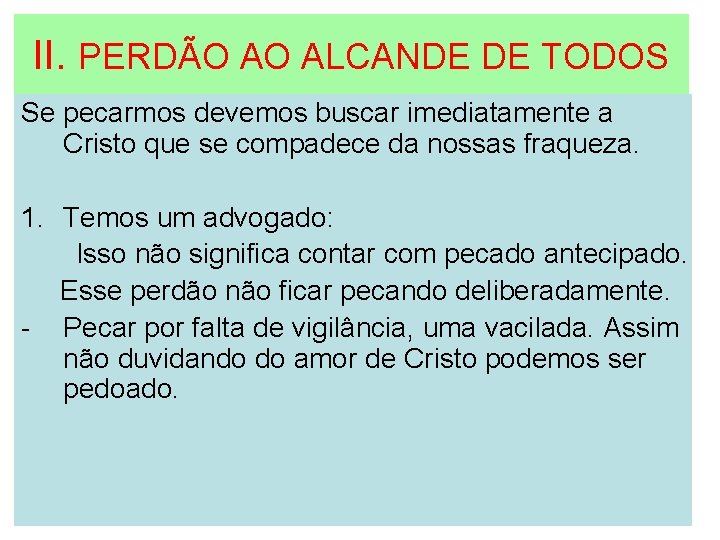 II. PERDÃO AO ALCANDE DE TODOS Se pecarmos devemos buscar imediatamente a Cristo que